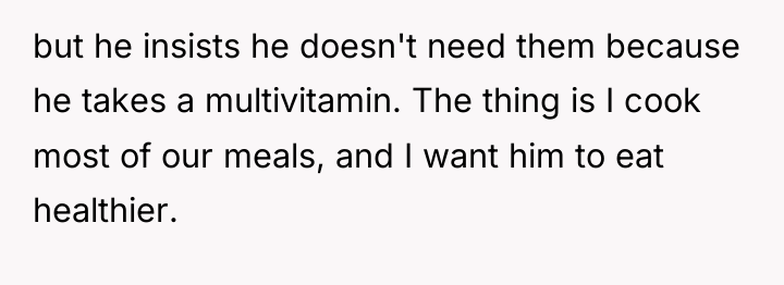 but he insists he doesn't need them because he takes...