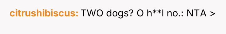 citrushibiscus TWO dogs? O h**l no.: NTA >