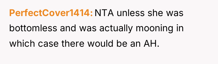 PerfectCover1414 NTA unless she was bottomless and was actually mooning...