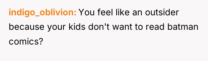 indigo_oblivion You feel like an outsider because your kids don't...