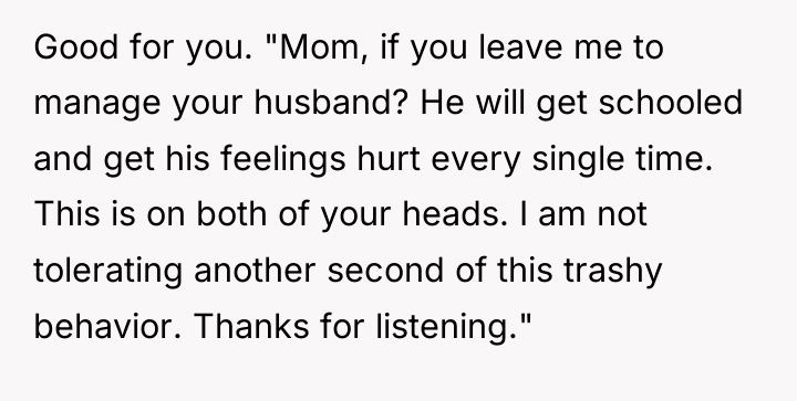 Good for you. "Mom, if you leave me to manage...