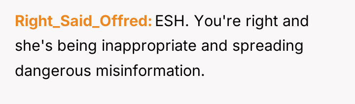 Right_Said_Offred ESH. You're right and she's being inappropriate and spreading...