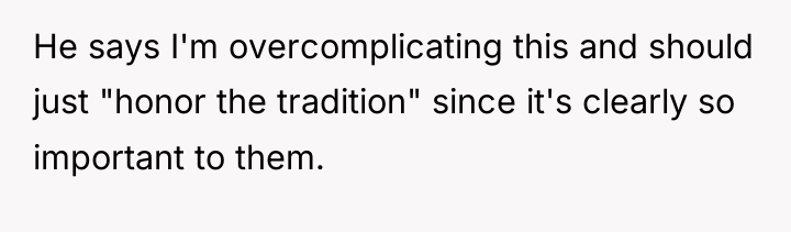 He says I'm overcomplicating this and should just "honor the...
