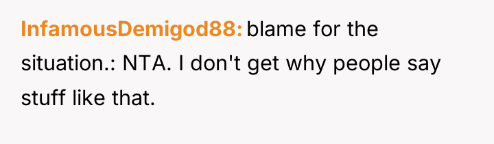 InfamousDemigod88 blame for the situation.: NTA. I don't get why...