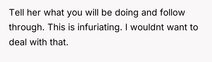 Tell her what you will be doing and follow through....