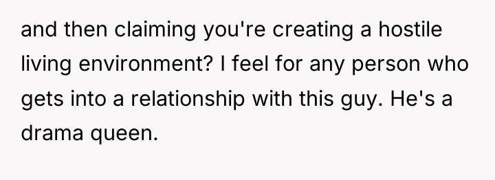 and then claiming you're creating a hostile living environment? I...