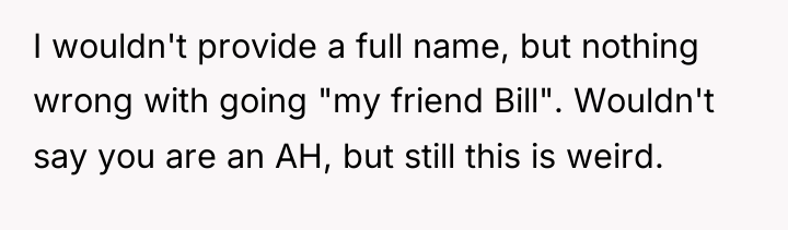 I wouldn't provide a full name, but nothing wrong with...