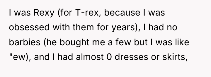 I was Rexy (for T-rex, because I was obsessed with...