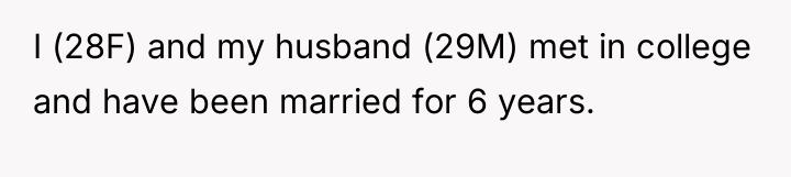 I (28F) and my husband (29M) met in college and...