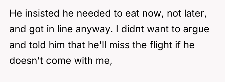 He insisted he needed to eat now, not later, and...