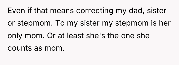 Even if that means correcting my dad, sister or stepmom....