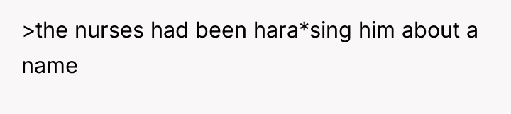 >the nurses had been hara*sing him about a name