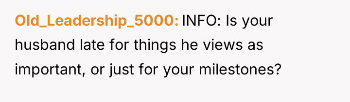 Old_Leadership_5000 INFO: Is your husband late for things he views...