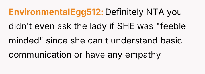 EnvironmentalEgg512 Definitely NTA you didn't even ask the lady if...
