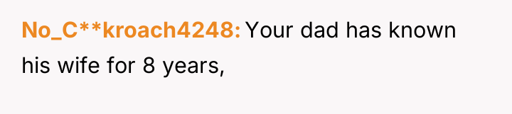 No_C**kroach4248 Your dad has known his wife for 8 years,
