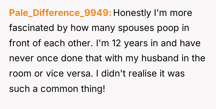 Pale_Difference_9949 Honestly I'm more fascinated by how many spouses poop...