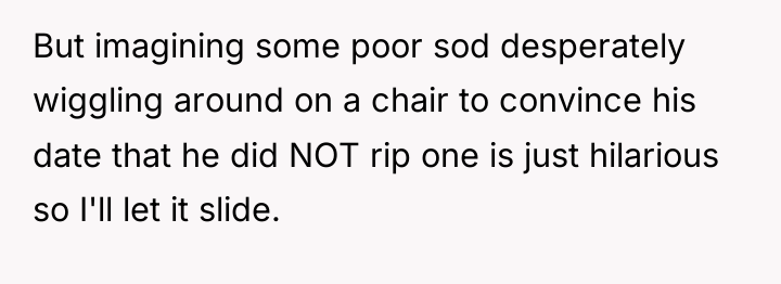 But imagining some poor sod desperately wiggling around on a...