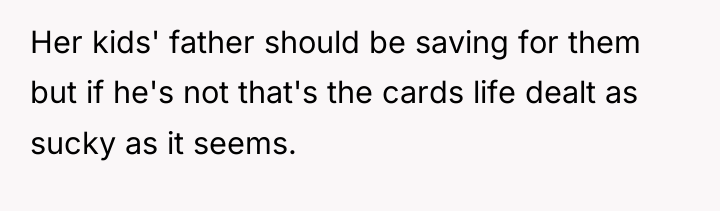 Her kids' father should be saving for them but if...