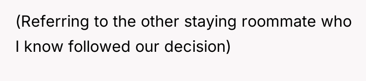 (Referring to the other staying roommate who I know followed...