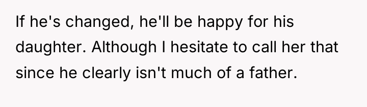 If he's changed, he'll be happy for his daughter. Although...