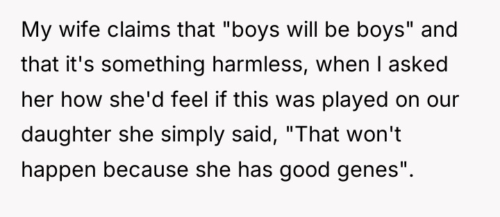 My wife claims that "boys will be boys" and that...