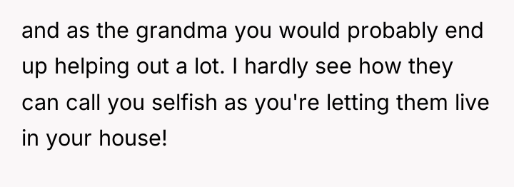 and as the grandma you would probably end up helping...