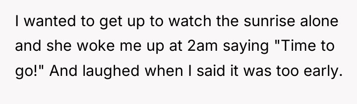 I wanted to get up to watch the sunrise alone...