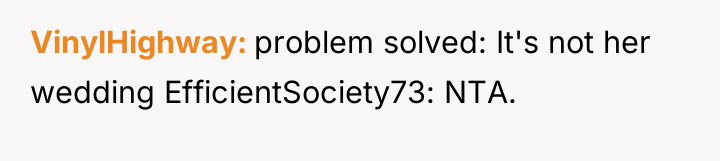 VinylHighway problem solved: It's not her wedding EfficientSociety73: NTA.