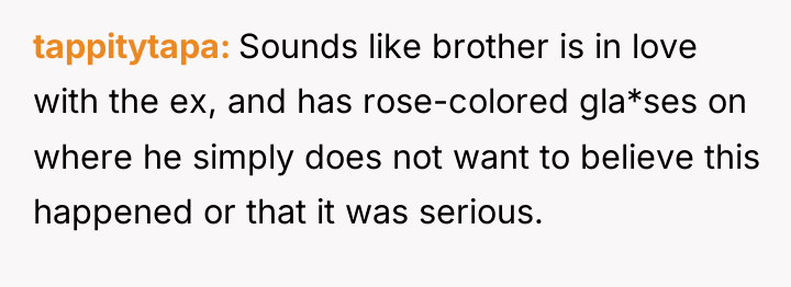 tappitytapa Sounds like brother is in love with the ex,...