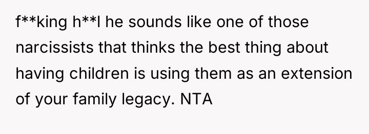 f**king h**l he sounds like one of those narcissists that...