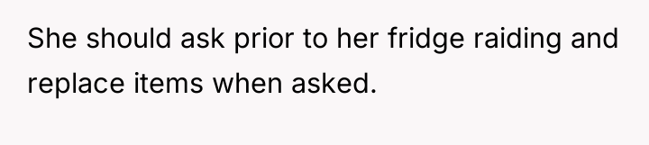 She should ask prior to her fridge raiding and replace...