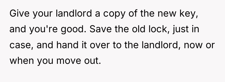 Give your landlord a copy of the new key, and...