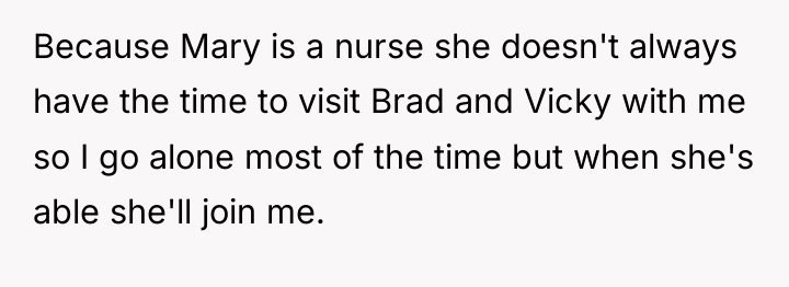 Because Mary is a nurse she doesn't always have the...