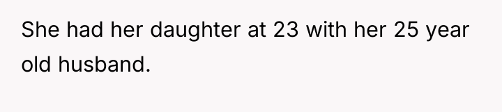 She had her daughter at 23 with her 25 year...
