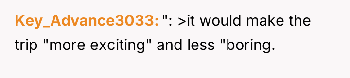Key_Advance3033 ": >it would make the trip "more exciting" and...