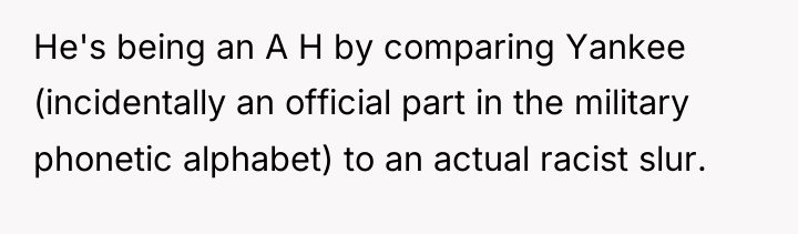 He's being an A H by comparing Yankee (incidentally an...