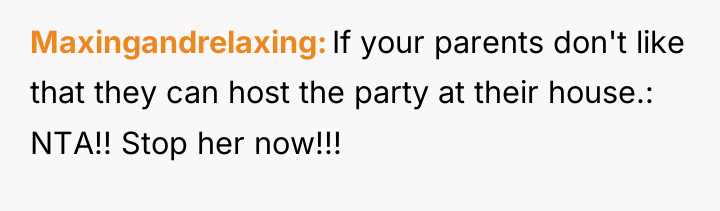 Maxingandrelaxing If your parents don't like that they can host...
