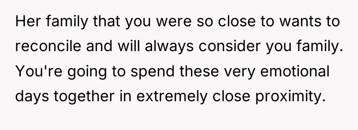 Her family that you were so close to wants to...