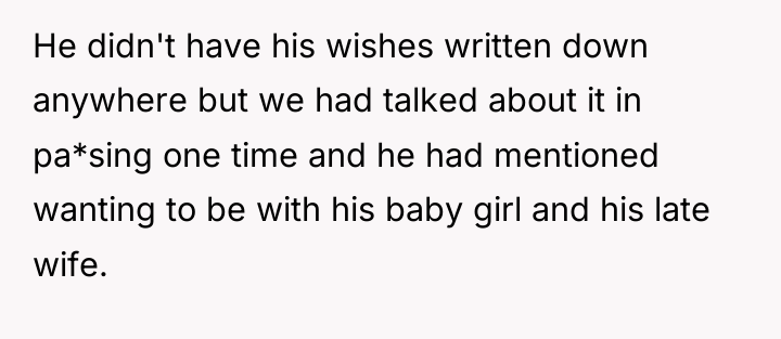 He didn't have his wishes written down anywhere but we...