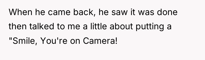 When he came back, he saw it was done then...