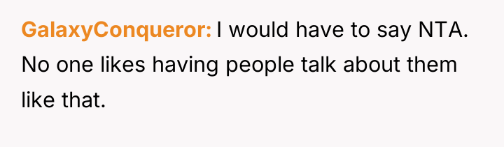 GalaxyConqueror I would have to say NTA. No one likes...