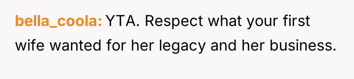 bella_coola YTA. Respect what your first wife wanted for her...
