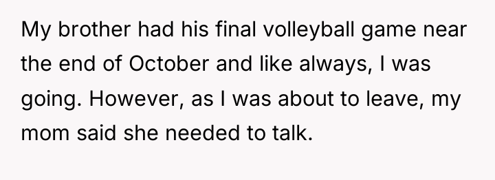 My brother had his final volleyball game near the end...