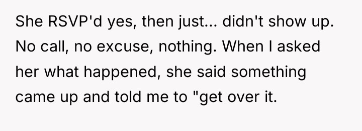 She RSVP'd yes, then just... didn't show up. No call,...