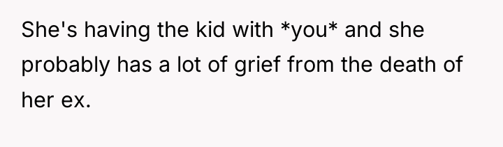 She's having the kid with *you* and she probably has...