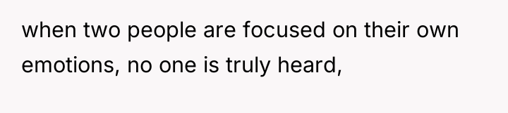 when two people are focused on their own emotions, no...