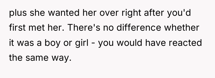 plus she wanted her over right after you'd first met...