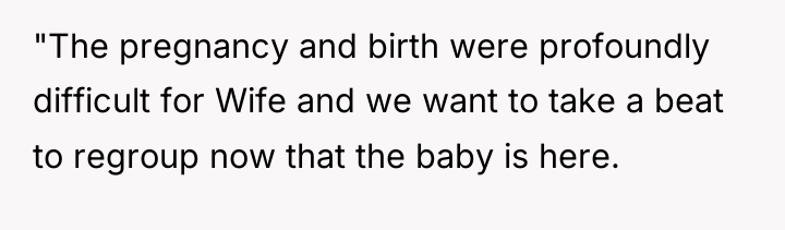 "The pregnancy and birth were profoundly difficult for Wife and...
