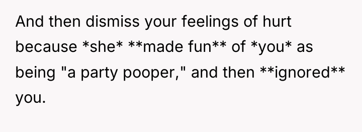And then dismiss your feelings of hurt because *she* **made...