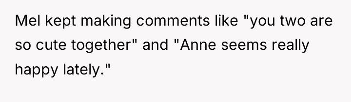 Mel kept making comments like "you two are so cute...